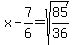 +x-7%2F6+=+sqrt%2885%2F36%29