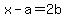 +x-a=+2b
