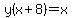 +y%28x%2B8%29=x+