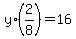 +y%2A%282%2F8%29+=+16+