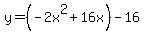 +y=%28-2x%5E2%2B16x%29-16