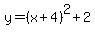 +y=%28x%2B4%29%5E2+%2B2