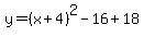 +y=%28x%2B4%29%5E2-16+%2B+18