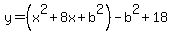 +y=%28x%5E2%2B8x%2Bb%5E2%29-b%5E2+%2B+18
