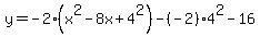 +y=-2%28x%5E2-8x%2B4%5E2%29-%28-2%29%2A4%5E2-16