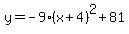 +y=-9%28x%2B4%29%5E2%2B81+