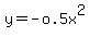 +y=-o.5x%5E2+