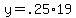 +y=.25%2A19+