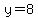 +y=8