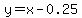 +y=x-0.25
