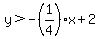 +y%3E-%281%2F4%29x%2B2