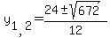 +y%5B1%2C2%5D+++=+%2824+%2B-+sqrt%28672%29%29%2F12+