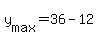 +y%5Bmax%5D+=+36+-+12+