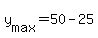 +y%5Bmax+%5D+=+50+-+25+