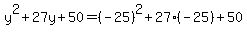 +y%5E2+%2B+27y+%2B+50+=+%28-25%29%5E2+%2B+27%2A%28-25%29+%2B+50+
