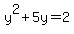 +y%5E2+%2B+5y+=+2+