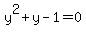 +y%5E2+%2B+y+-+1+=+0+