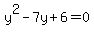 \"+y%5E2+-+7y+%2B+6+=+0+\"