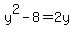 +y%5E2+-+8+=+2y+