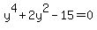 +y%5E4+%2B+2y%5E2+-15+=+0