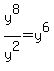 +y%5E8%2Fy%5E2+=+y%5E6