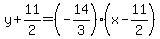 +y+%2B+11%2F2+=+%28-14%2F3%29%2A%28+x+-+11%2F2+%29+