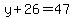 +y+%2B+26+=+47