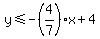 +y+%3C=+-%284%2F7%29%2Ax+%2B+4+