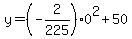 +y+=+%28-2%2F225%29+0%5E2++%2B+50+