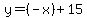 +y+=+%28-x%29+%2B+15++