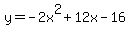 +y+=+-2x%5E2+%2B+12x+-+16+