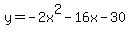 +y+=+-2x%5E2+-+16x+-+30+