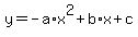 +y+=+-a%2Ax%5E2+%2B+b%2Ax+%2B+c+