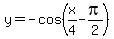 +y+=+-cos%28+x%2F4+-+pi%2F2+%29+