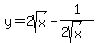 +y+=+2sqrt%28x%29+-+1%2F%282sqrt%28x%29%29