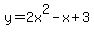 +y+=+2x%5E2+-+x+%2B+3+