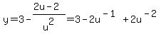 +y+=+3-%282u-2%29%2Fu%5E2+=+3+-+2u%5E%28-1%29+%2B+2u%5E%28-2%29+