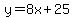 +y+=+8x+%2B+25+