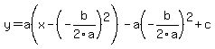 +y+=+a%28x+-%28-b%2F2a%29%5E2%29+-+a%28-b%2F2a%29%5E2+%2B+c