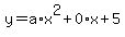 +y+=+a%2Ax%5E2+%2B+0%2Ax+%2B+5+