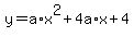 +y+=+a%2Ax%5E2+%2B+4a%2Ax+%2B+4+