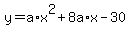 +y+=+a%2Ax%5E2+%2B+8a%2Ax+-+30+