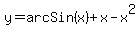 +y+=+arcSin%28x%29+%2B+x+-+x%5E2+