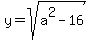 +y+=+sqrt%28+a%5E2+-+16+%29+