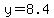 +y++=+8.4