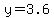 +y++=3.6