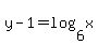+y+-+1+=+log%28+6%2C+x+%29+