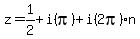 +z=+1%2F2+%2B+i%28pi%29+%2B+i%282pi%29n