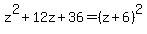 +z%5E2%2B12z%2B36+=%28z%2B6%29%5E2