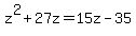 +z%5E2+%2B+27z+=+15z+-+35+